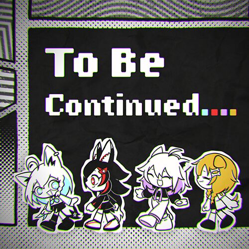 To Be Continued . . . .