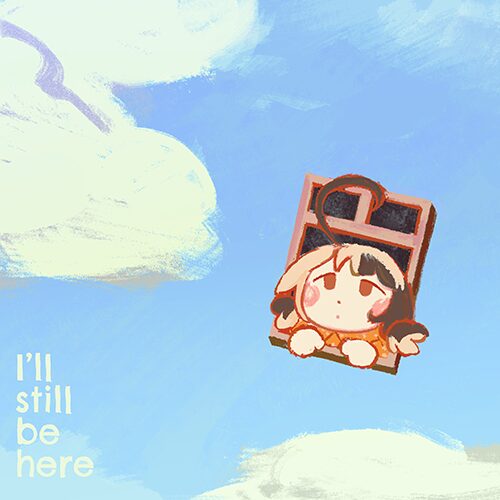 I’ll still be here